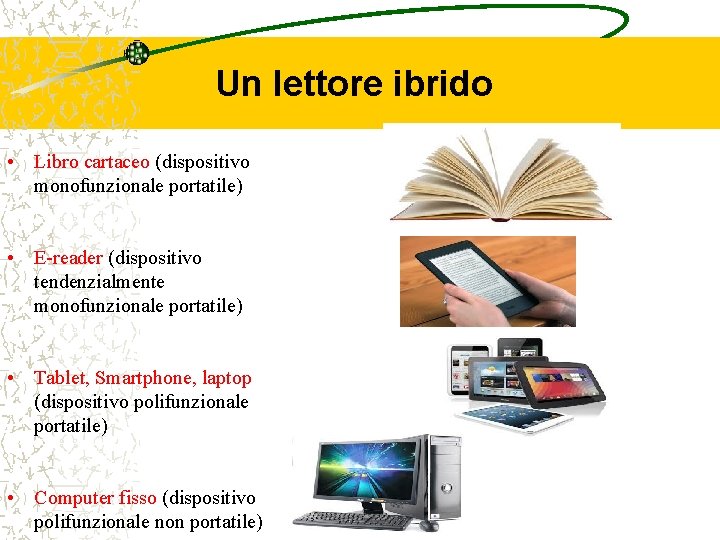 Un lettore ibrido • Libro cartaceo (dispositivo monofunzionale portatile) • E-reader (dispositivo tendenzialmente monofunzionale