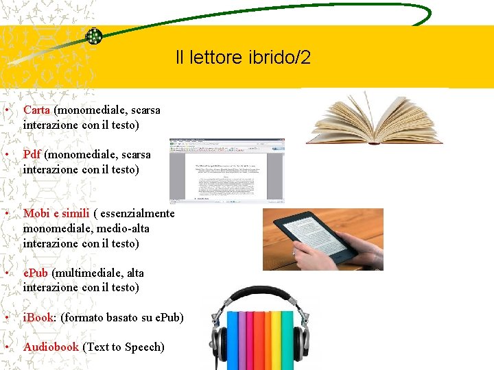 Il lettore ibrido/2 • Carta (monomediale, scarsa interazione con il testo) • Pdf (monomediale,