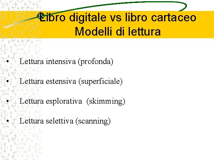 Libro digitale vs libro cartaceo Modelli di lettura • Lettura intensiva (profonda) • Lettura