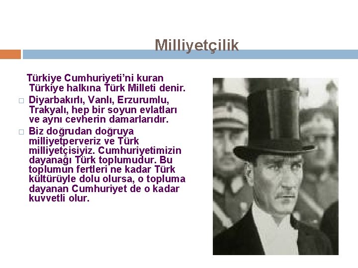 Milliyetçilik Türkiye Cumhuriyeti’ni kuran Türkiye halkına Türk Milleti denir. � Diyarbakırlı, Vanlı, Erzurumlu, Trakyalı,