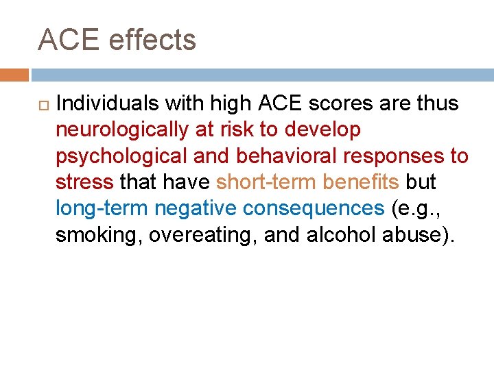 ACE effects Individuals with high ACE scores are thus neurologically at risk to develop