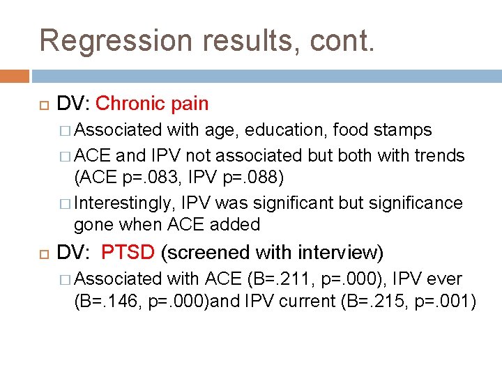 Regression results, cont. DV: Chronic pain � Associated with age, education, food stamps �