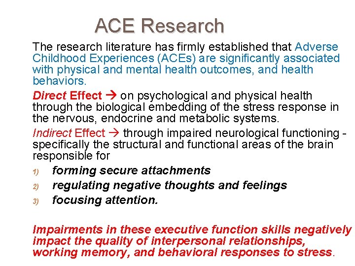 ACE Research The research literature has firmly established that Adverse Childhood Experiences (ACEs) are