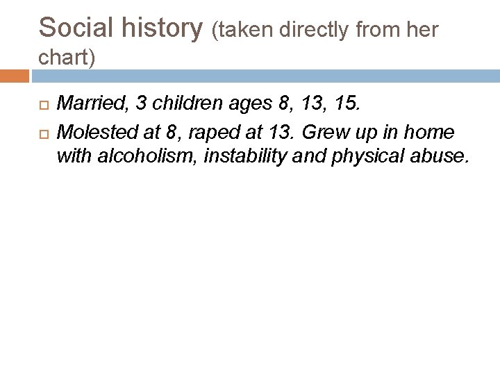 Social history (taken directly from her chart) Married, 3 children ages 8, 13, 15.