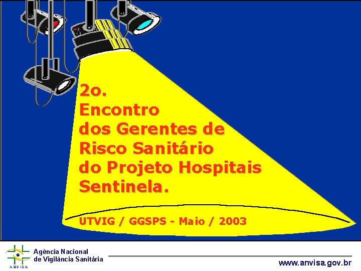 2 o. Encontro dos Gerentes de Risco Sanitário do Projeto Hospitais Sentinela. UTVIG /