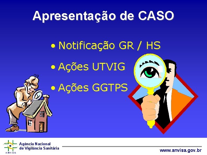 Apresentação de CASO • Notificação GR / HS • Ações UTVIG • Ações GGTPS