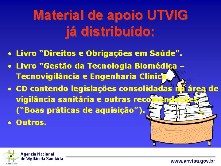 Material de apoio UTVIG já distribuído: • Livro “Direitos e Obrigações em Saúde”. •
