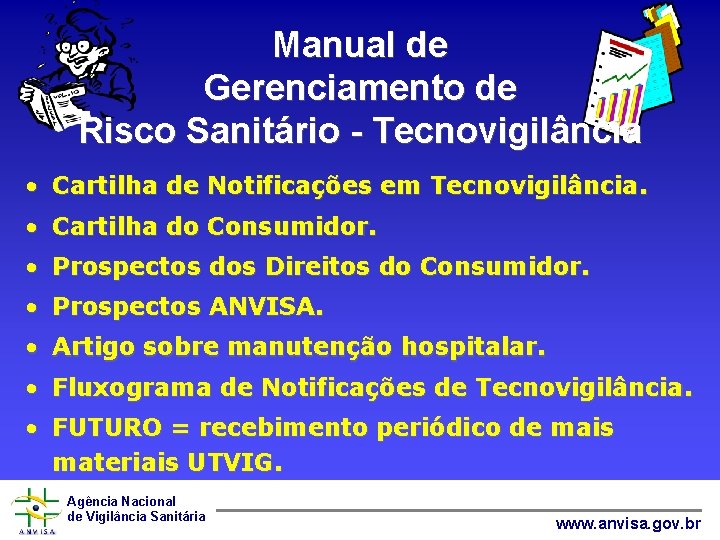 Manual de Gerenciamento de Risco Sanitário - Tecnovigilância • Cartilha de Notificações em Tecnovigilância.