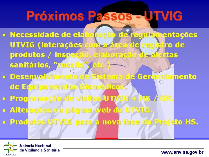 Próximos Passos - UTVIG • Necessidade de elaboração de regulamentações UTVIG (interações com a