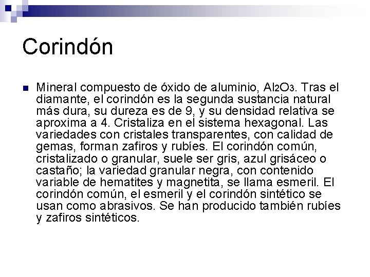 Corindón n Mineral compuesto de óxido de aluminio, Al 2 O 3. Tras el