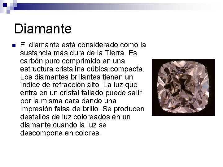Diamante n El diamante está considerado como la sustancia más dura de la Tierra.