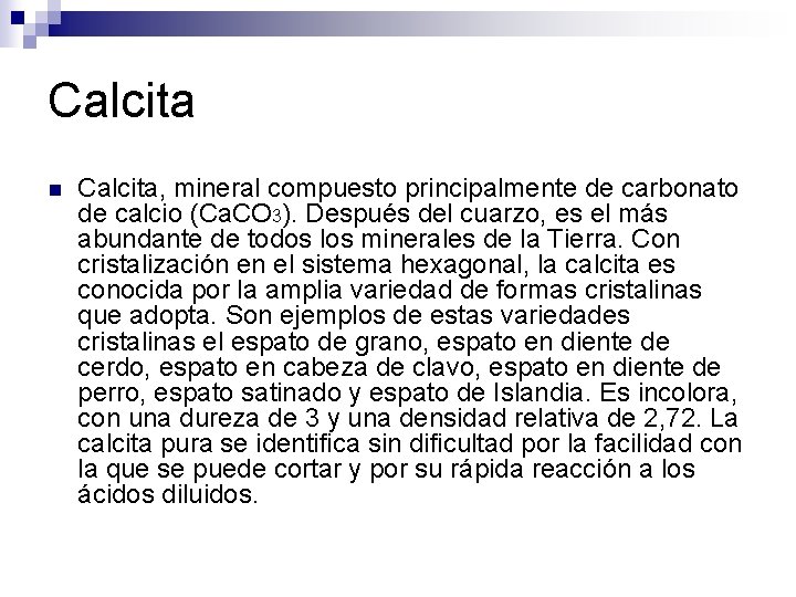 Calcita n Calcita, mineral compuesto principalmente de carbonato de calcio (Ca. CO 3). Después