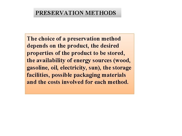 PRESERVATION METHODS The choice of a preservation method depends on the product, the desired