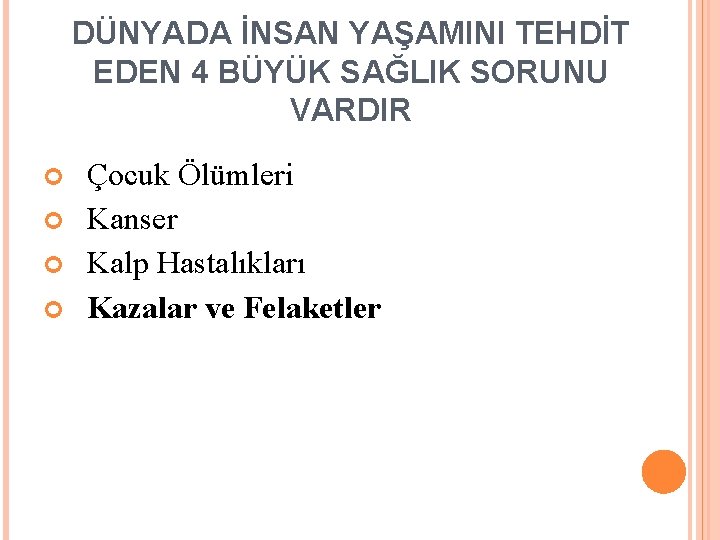 DÜNYADA İNSAN YAŞAMINI TEHDİT EDEN 4 BÜYÜK SAĞLIK SORUNU VARDIR Çocuk Ölümleri Kanser Kalp