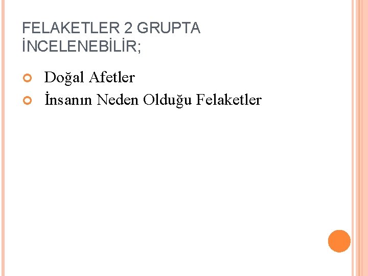 FELAKETLER 2 GRUPTA İNCELENEBİLİR; Doğal Afetler İnsanın Neden Olduğu Felaketler 