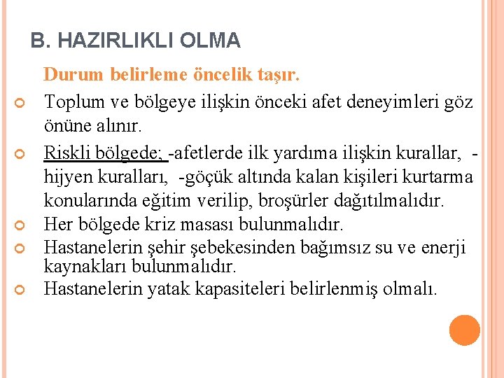 B. HAZIRLIKLI OLMA Durum belirleme öncelik taşır. Toplum ve bölgeye ilişkin önceki afet deneyimleri