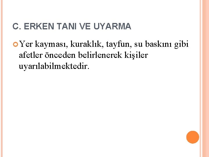 C. ERKEN TANI VE UYARMA Yer kayması, kuraklık, tayfun, su baskını gibi afetler önceden