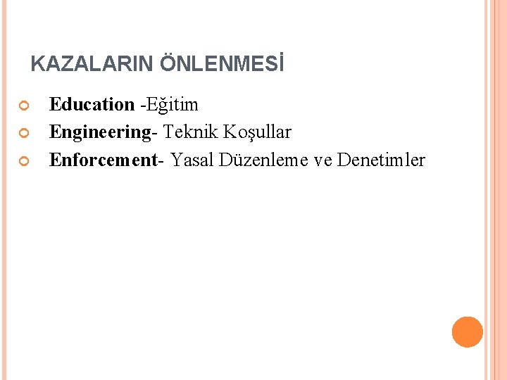 KAZALARIN ÖNLENMESİ Education -Eğitim Engineering- Teknik Koşullar Enforcement- Yasal Düzenleme ve Denetimler 