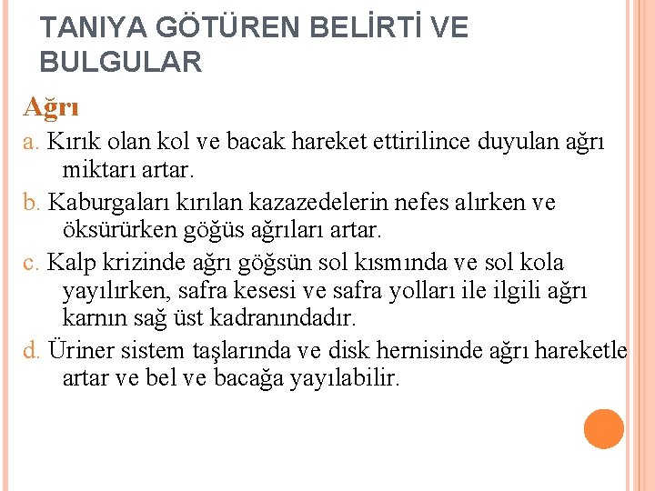 TANIYA GÖTÜREN BELİRTİ VE BULGULAR Ağrı a. Kırık olan kol ve bacak hareket ettirilince