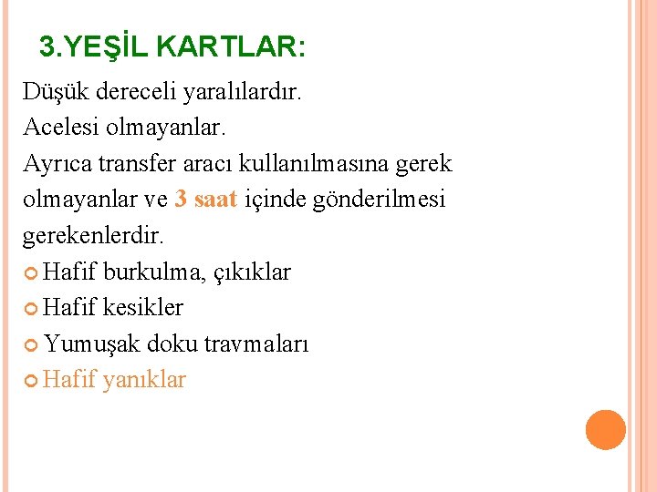 3. YEŞİL KARTLAR: Düşük dereceli yaralılardır. Acelesi olmayanlar. Ayrıca transfer aracı kullanılmasına gerek olmayanlar