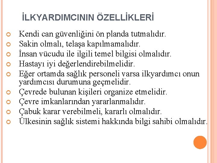 İLKYARDIMCININ ÖZELLİKLERİ Kendi can güvenliğini ön planda tutmalıdır. Sakin olmalı, telaşa kapılmamalıdır. İnsan vücudu