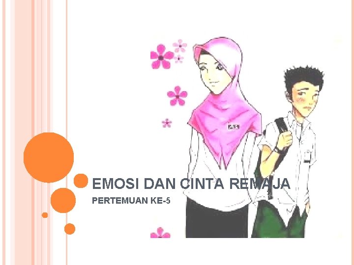 EMOSI DAN CINTA REMAJA PERTEMUAN KE-5 