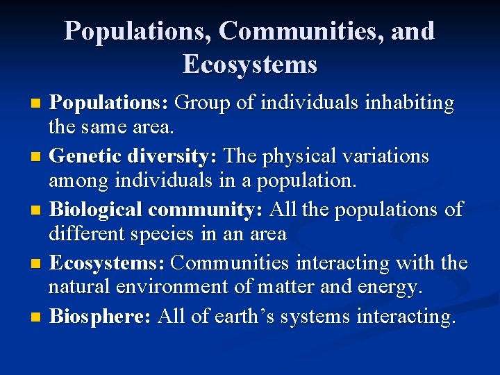 Populations, Communities, and Ecosystems Populations: Group of individuals inhabiting the same area. n Genetic