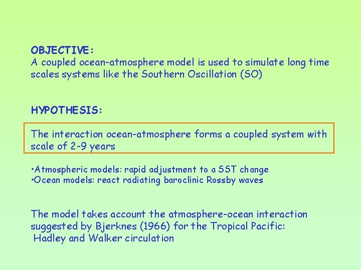 OBJECTIVE: A coupled ocean-atmosphere model is used to simulate long time scales systems like