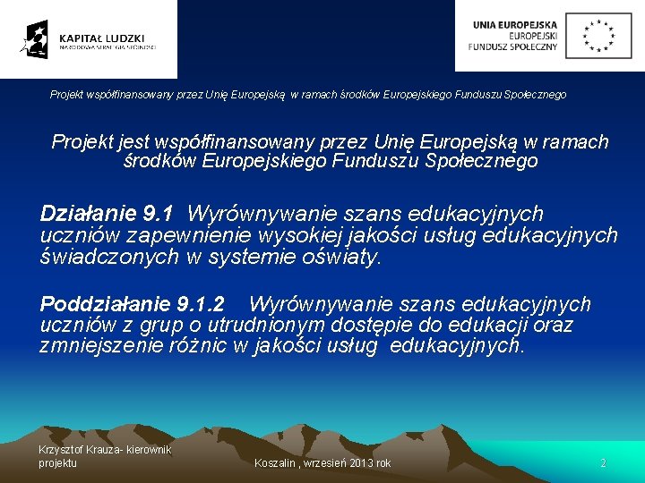 Projekt współfinansowany przez Unię Europejską w ramach środków Europejskiego Funduszu Społecznego Projekt jest współfinansowany