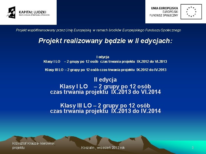 Projekt współfinansowany przez Unię Europejską w ramach środków Europejskiego Funduszu Społecznego Projekt realizowany będzie