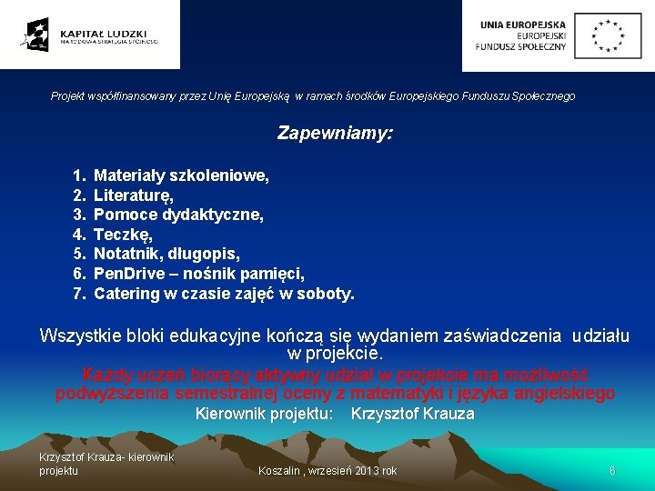 Projekt współfinansowany przez Unię Europejską w ramach środków Europejskiego Funduszu Społecznego Zapewniamy: 1. 2.