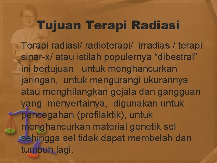 Tujuan Terapi Radiasi Terapi radiasi/ radioterapi/ irradias / terapi sinar-x/ atau istilah populernya “dibestral”