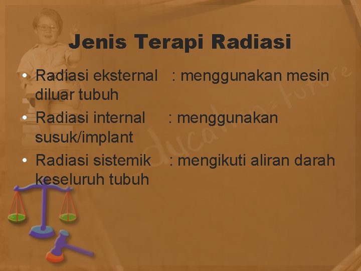 Jenis Terapi Radiasi • Radiasi eksternal : menggunakan mesin diluar tubuh • Radiasi internal