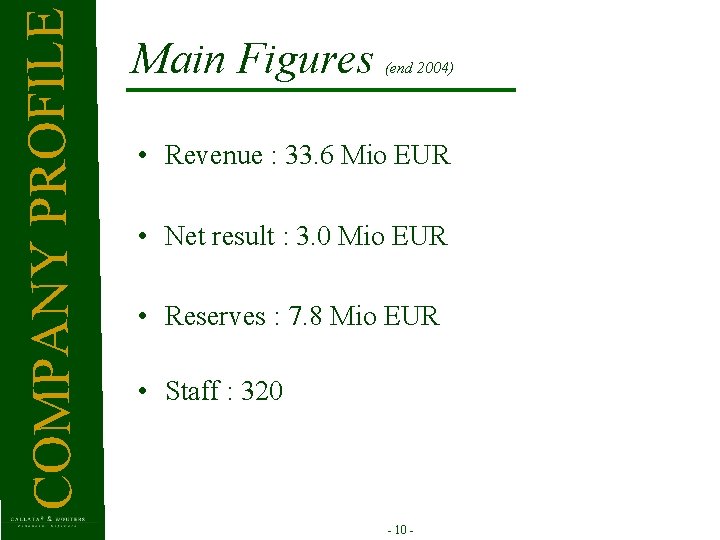 COMPANY PROFILE Main Figures (end 2004) • Revenue : 33. 6 Mio EUR •