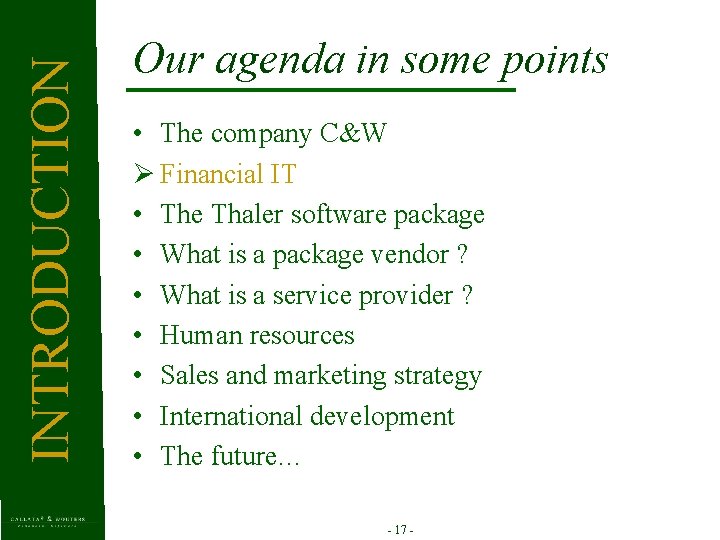 INTRODUCTION Our agenda in some points • The company C&W Ø Financial IT •