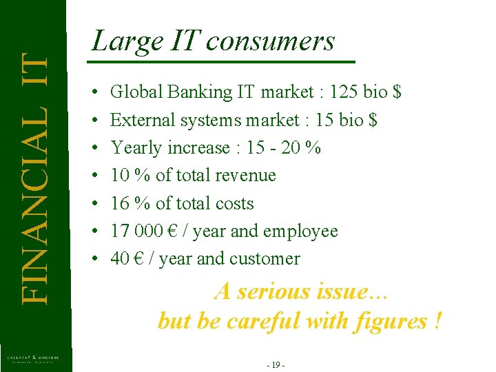 FINANCIAL IT Large IT consumers • • Global Banking IT market : 125 bio