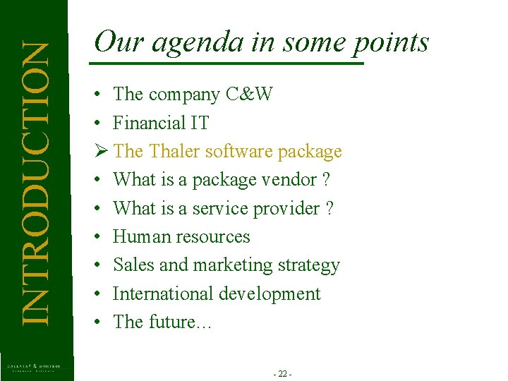 INTRODUCTION Our agenda in some points • The company C&W • Financial IT Ø
