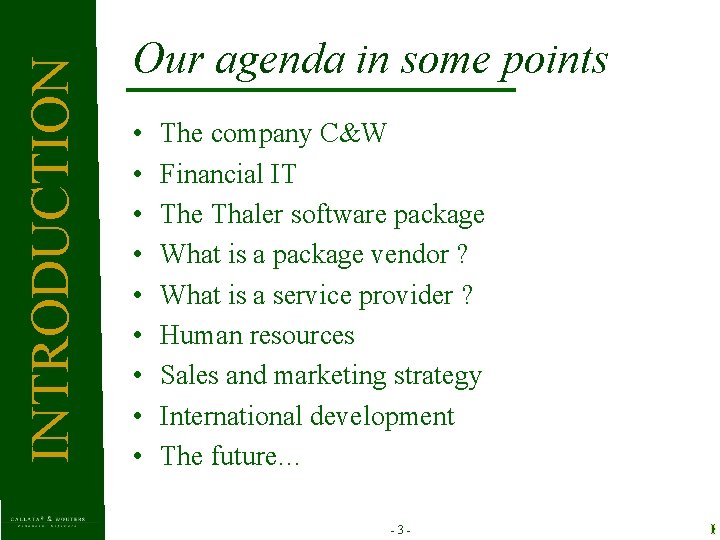 INTRODUCTION Our agenda in some points • • • The company C&W Financial IT