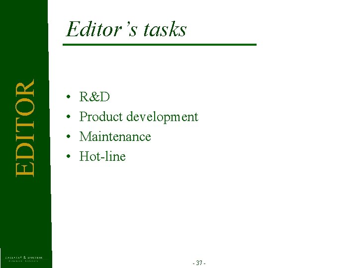 EDITOR Editor’s tasks • • R&D Product development Maintenance Hot-line - 37 - 