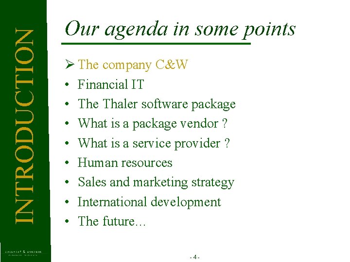 INTRODUCTION Our agenda in some points Ø The company C&W • Financial IT •