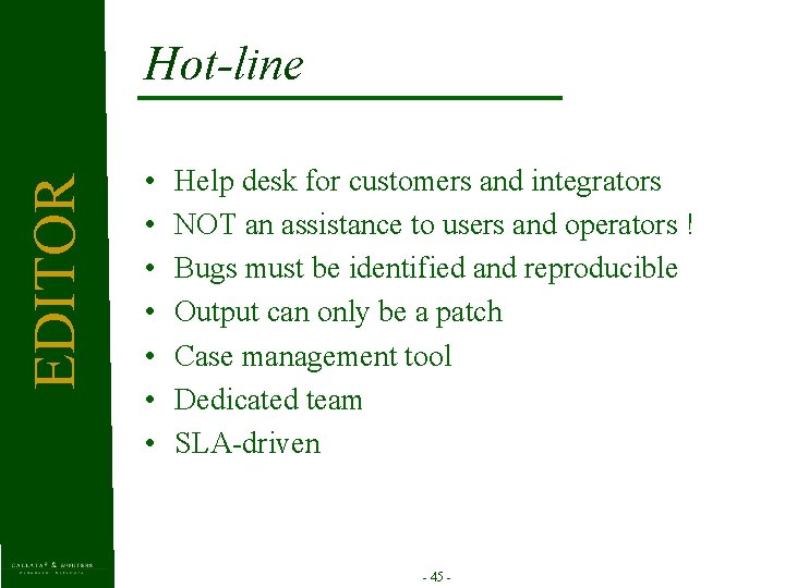 EDITOR Hot-line • • Help desk for customers and integrators NOT an assistance to