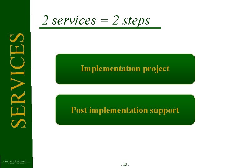 SERVICES 2 services = 2 steps Implementation project Post implementation support - 48 -