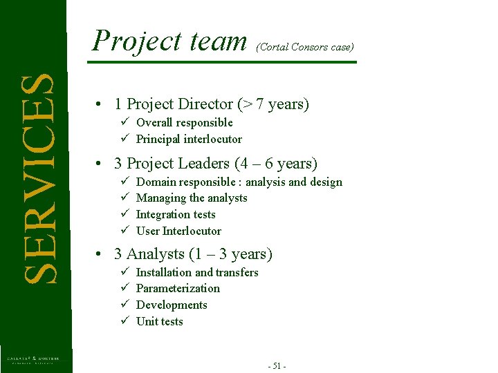 SERVICES Project team (Cortal Consors case) • 1 Project Director (> 7 years) ü