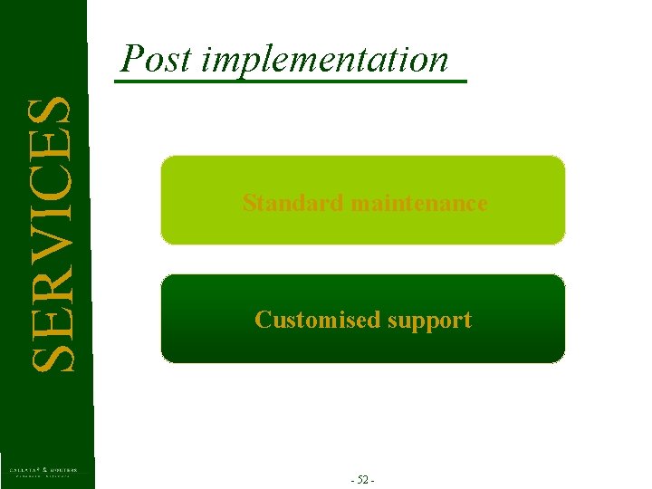 SERVICES Post implementation Standard maintenance Customised support - 52 - 