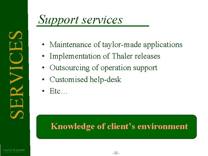 SERVICES Support services • • • Maintenance of taylor-made applications Implementation of Thaler releases