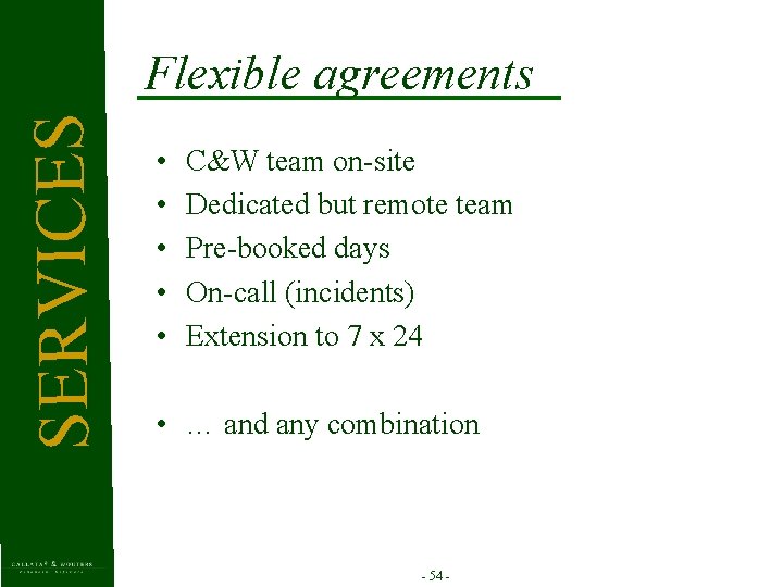 SERVICES Flexible agreements • • • C&W team on-site Dedicated but remote team Pre-booked