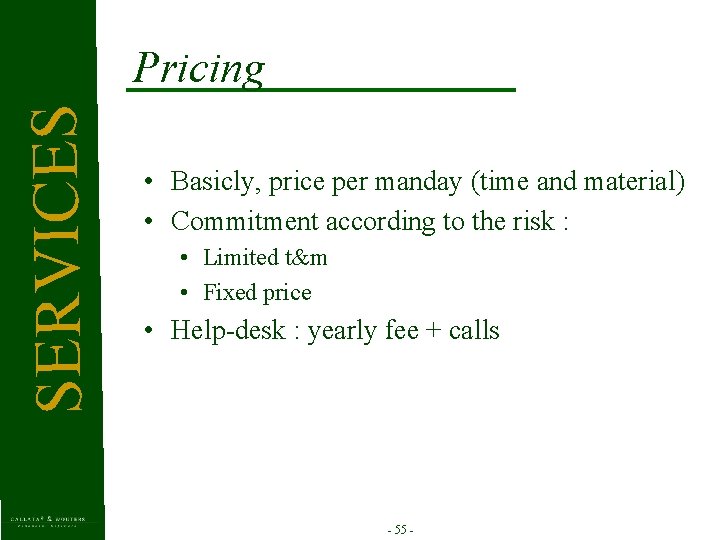 SERVICES Pricing • Basicly, price per manday (time and material) • Commitment according to