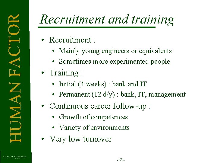 HUMAN FAC T OR Recruitment and training • Recruitment : • Mainly young engineers