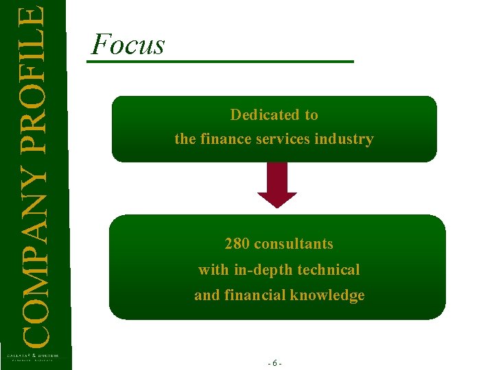 COMPANY PROFILE Focus Dedicated to the finance services industry 280 consultants with in-depth technical