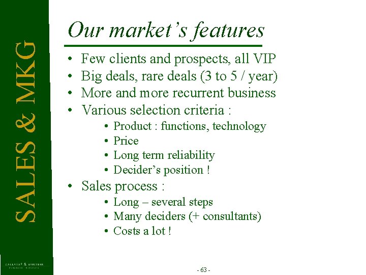 SALES & MKG Our market’s features • • Few clients and prospects, all VIP